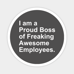 I am a Proud Boss of Freaking Awesome Employees Gift Magnet